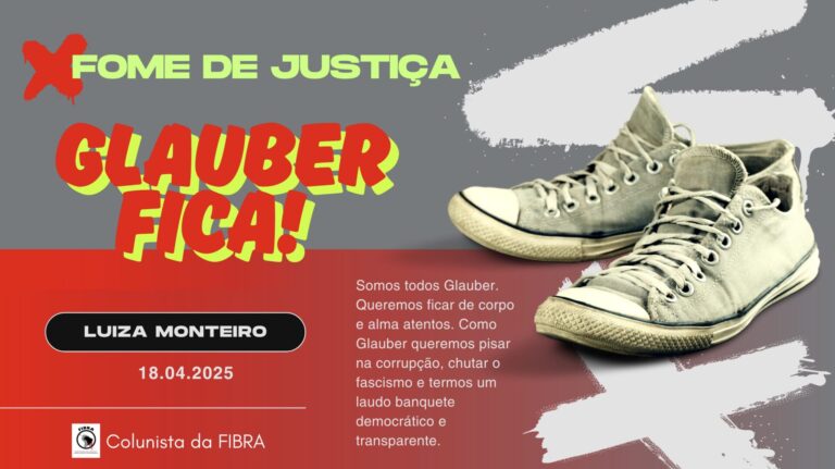 Fome de Justiça: Glauber Fica!